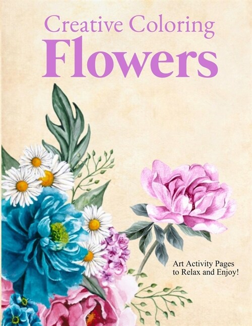 Creative Coloring Flowers: Art Activity Pages to Relax and Enjoy! (Paperback)