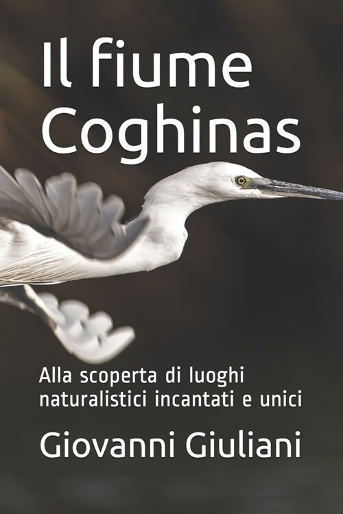 Il fiume Coghinas: Alla scoperta di luoghi naturalistici incantati e unici (Paperback)