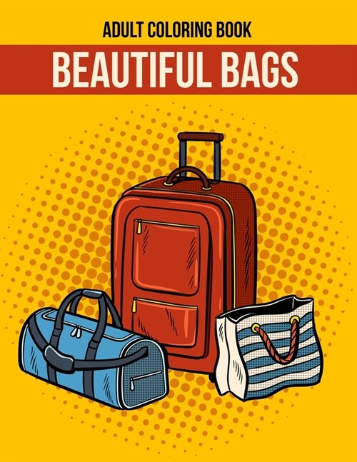 Beautiful Bags Adult Coloring Book: Cool Gift Coloring Book To Coworkers, Friends and Family Members (Paperback)