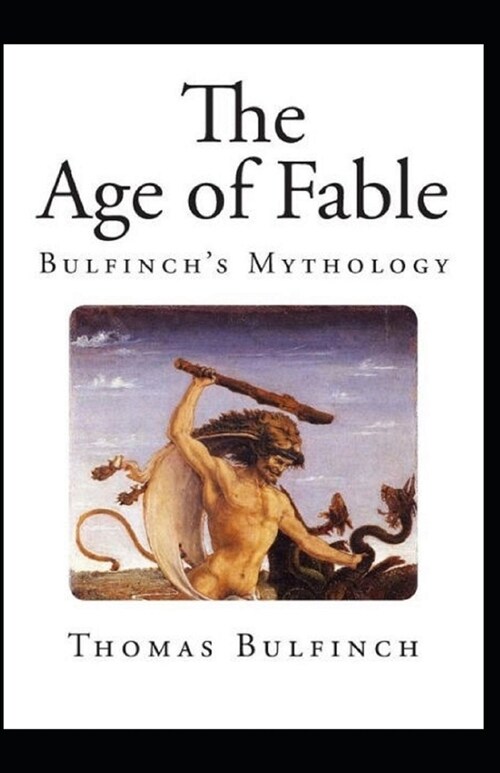 Bulfinchs Mythology, The Age of Fable Annotated (Paperback)