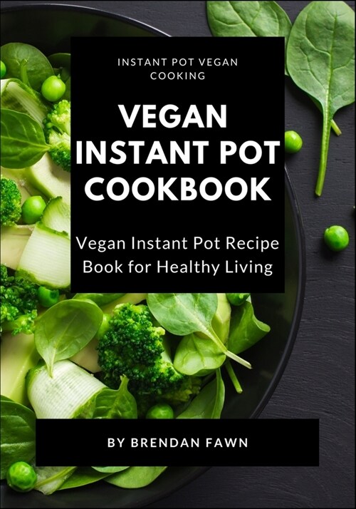Vegan Instant Pot Cookbook: Vegan Instant Pot Recipe Book for Healthy Living (Paperback)