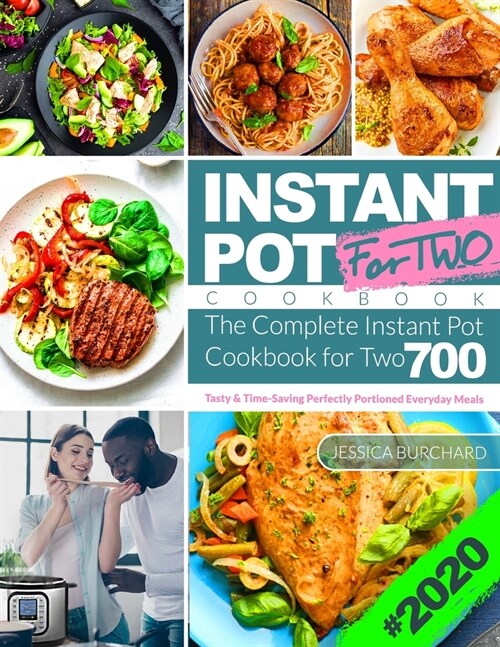 Instant Pot For Two Cookbook 2020: The Complete Instant Pot Cookbook for Two 700 - Tasty & Time-Saving Perfectly Portioned Everyday Meals (Paperback)