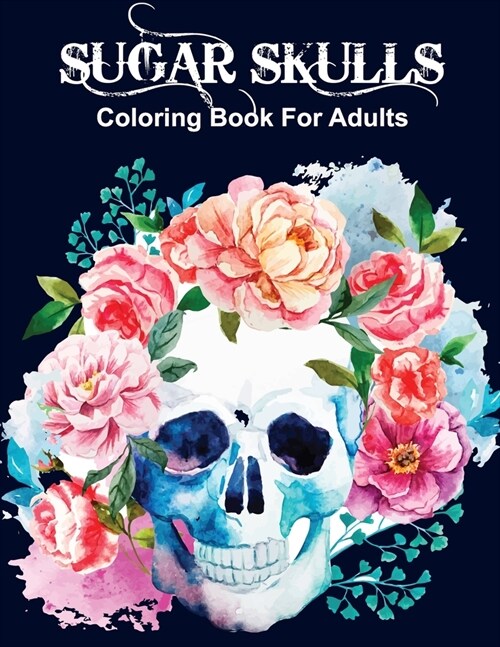 Sugar Skulls Coloring Book For Adults: Skull coloring book for Adult Gift As Any Occasion Skull Designs Inspired by the Day of the Dead Great D? de L (Paperback)
