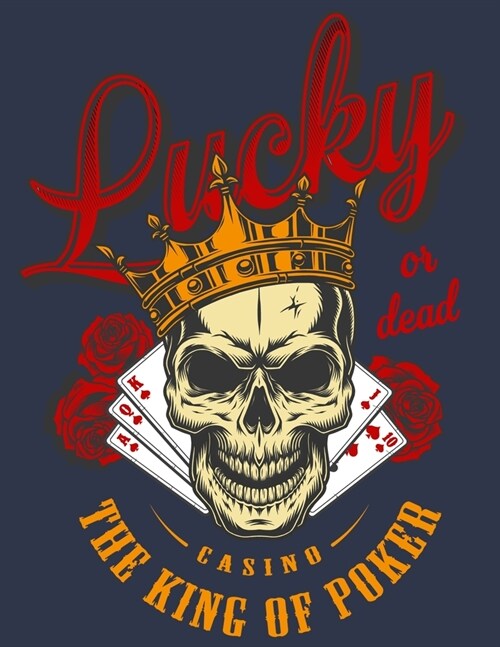 Lucky Or Dead The king of Poker: Skull coloring book for Adult Gift As Any Occasion Skull Designs Inspired by the Day of the Dead Great D? de Los Mue (Paperback)