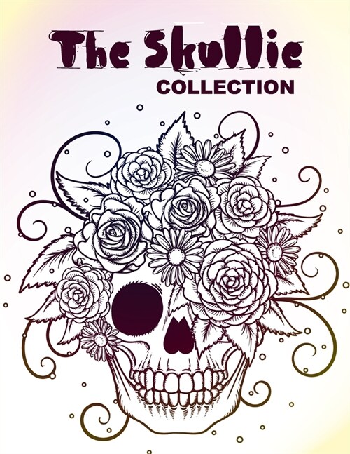 The Skullie Collection: Skull coloring book for Adult Gift As Any Occasion Skull Designs Inspired by the Day of the Dead Great D? de Los Muer (Paperback)