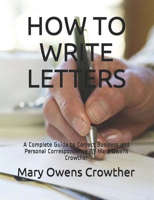 How to Write Letters: A Complete Guide to Correct Business and Personal Correspondence BY Mary Owens Crowther (Paperback)