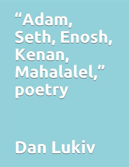 Adam, Seth, Enosh, Kenan, Mahalalel, poetry (Paperback)