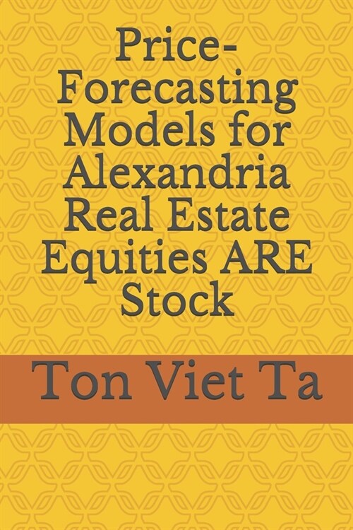 Price-Forecasting Models for Alexandria Real Estate Equities ARE Stock (Paperback)
