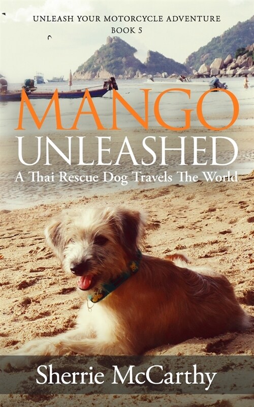 Mango Unleashed: A Thai Rescue Dog Travels The World (Paperback)