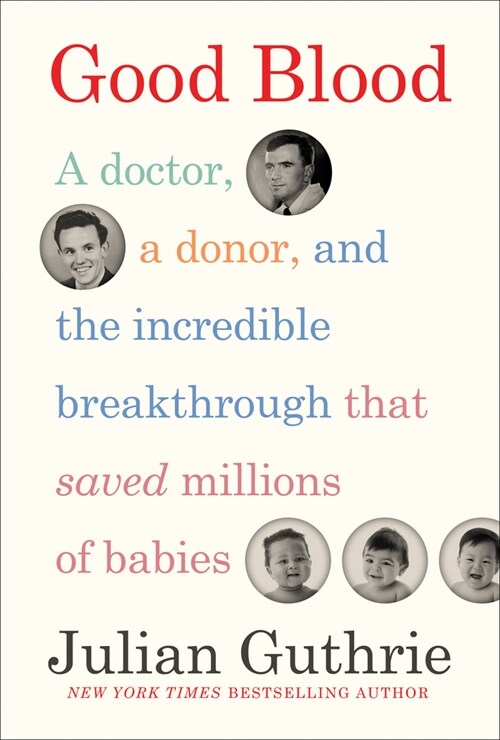 Good Blood: A Doctor, a Donor, and the Incredible Breakthrough That Saved Millions of Babies (Hardcover)