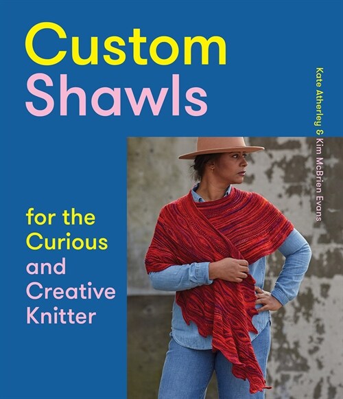 Custom Shawls for the Curious and Creative Knitter (Paperback)