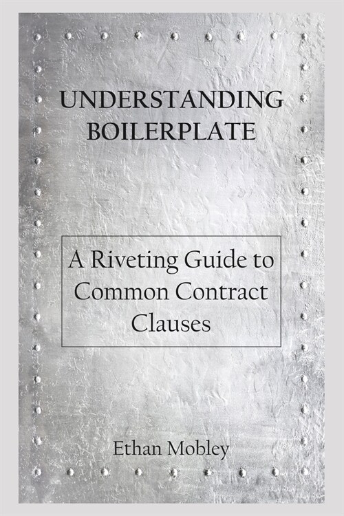 Understanding Boilerplate: A Riveting Guide to Common Contract Clauses (Paperback)