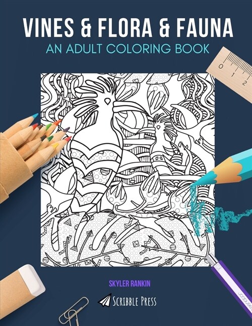 Vines & Flora & Fauna: AN ADULT COLORING BOOK: An Awesome Coloring Book For Adults (Paperback)