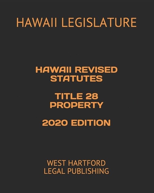 Hawaii Revised Statutes Title 28 Property 2020 Edition: West Hartford Legal Publishing (Paperback)