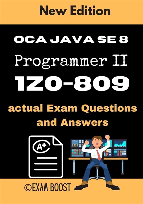 OCA Java SE 8 Programmer II 1Z0-809 actual Exam Questions and Answers: +100 practice exam questions (Paperback)