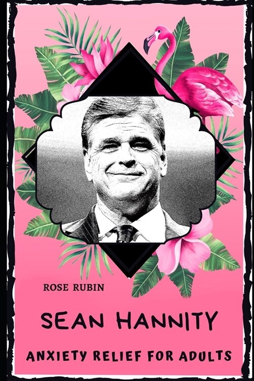 Sean Hannity Anxiety Relief for Adults: Effective Stress Relief and Anxiety Therapy Coloring Book (Paperback)