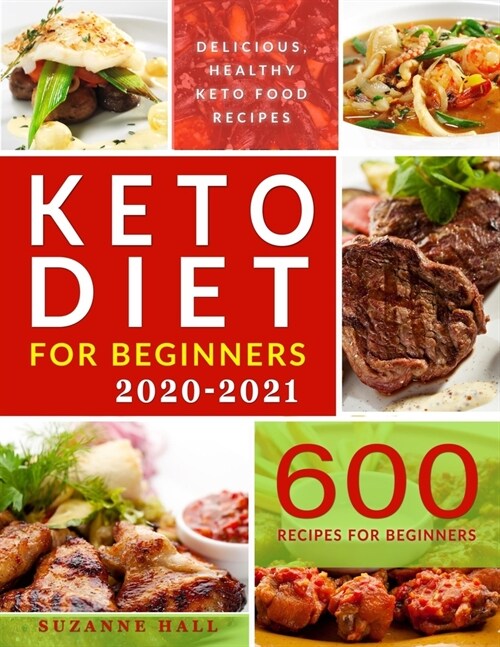 Keto Diet for Beginners 2020-2021: 600 Foulproof Recipes for the Newbie Ketoer. The Only Cookbook Youll Need for 100% Keto Success (Paperback)