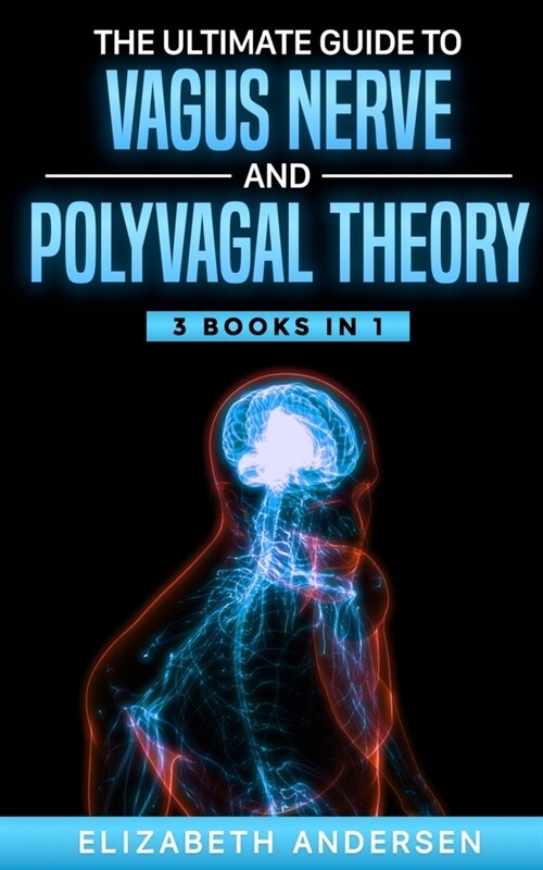 The Ultimate Guide to Vagus Nerve and Polyvagal Theory: 3 Books in 1 (Paperback)