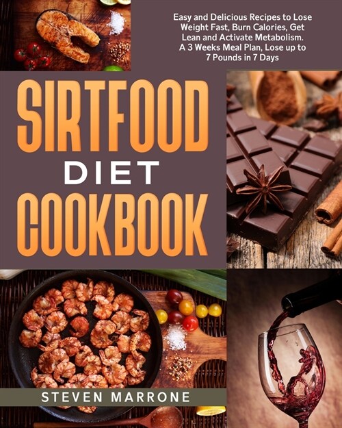 Sirtfood Diet Cookbook: Easy and Delicious Recipes to Lose Weight Fast, Burn Calories, Get Lean and Activate Metabolism. Includes a 3 Weeks Me (Paperback)