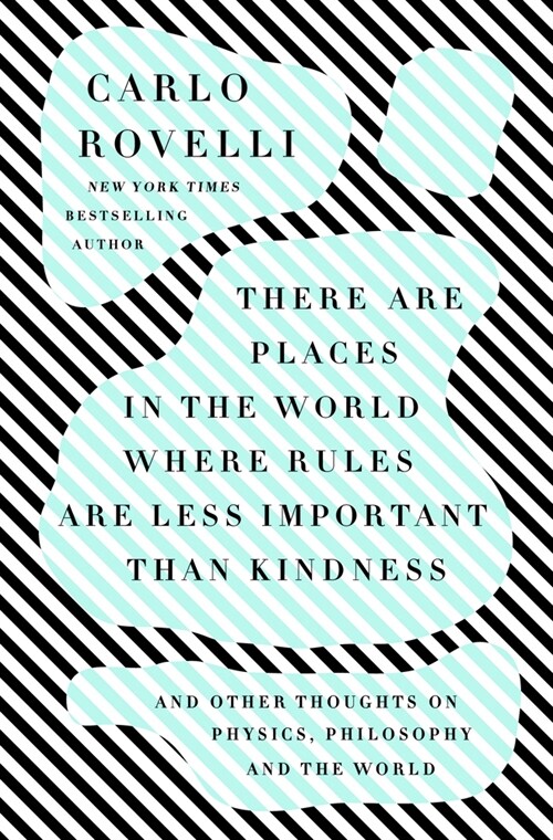 There Are Places in the World Where Rules Are Less Important Than Kindness: And Other Thoughts on Physics, Philosophy and the World (Hardcover)