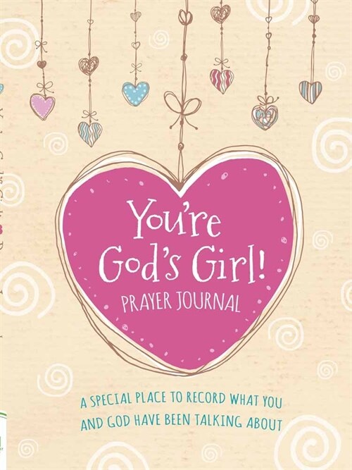 Youre Gods Girl! Prayer Journal: A Special Place to Record What You and God Have Been Talking about (Hardcover)