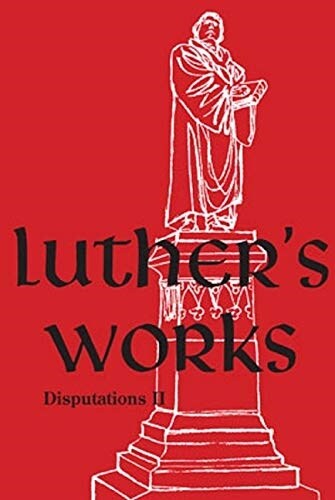 Luthers Works, Volume 73 (Disputations II) (Hardcover)
