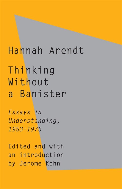Thinking Without a Banister: Essays in Understanding, 1953-1975 (Paperback)