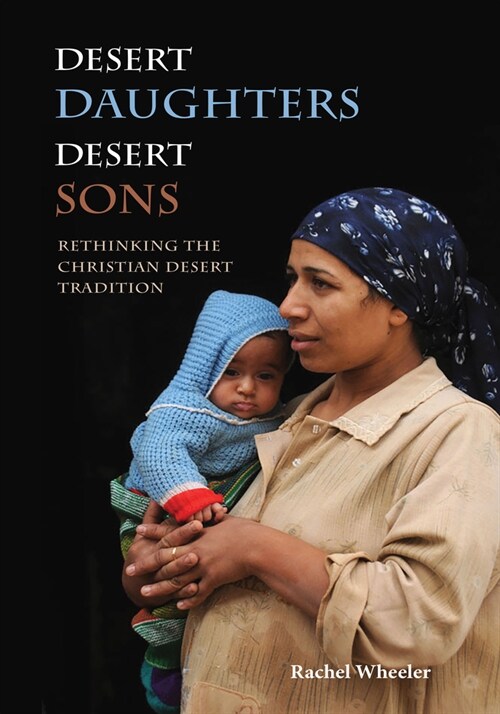 Desert Daughters, Desert Sons: Rethinking the Christian Desert Tradition (Paperback)