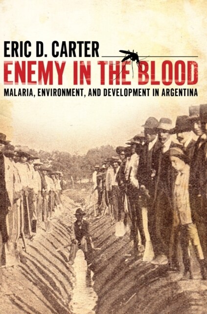 Enemy in the Blood: Malaria, Environment, and Development in Argentina (Paperback)