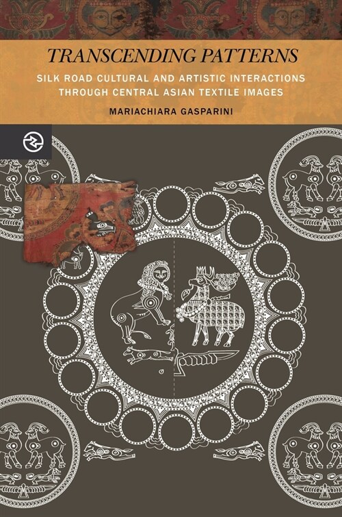 Transcending Patterns: Silk Road Cultural and Artistic Interactions Through Central Asian Textile Images (Paperback)