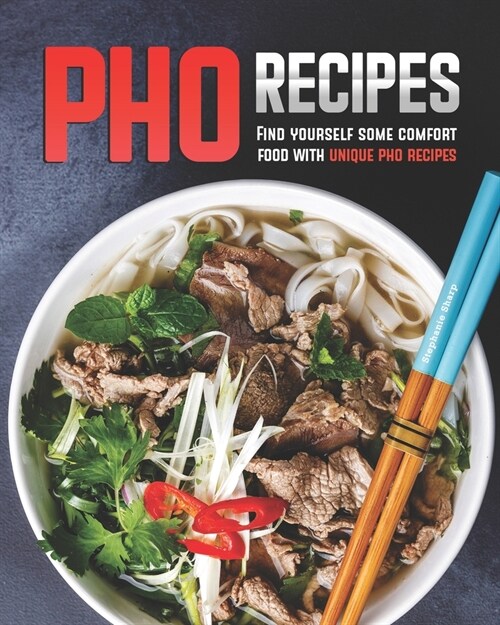 Pho Recipes: Find yourself some comfort food with unique pho recipes (Paperback)