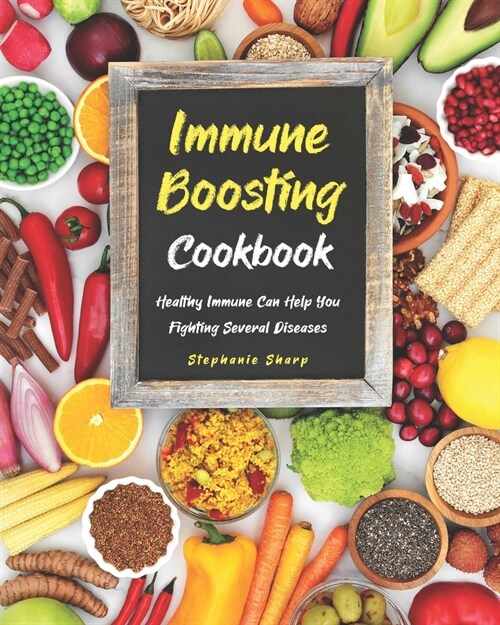 Immune Boosting Cookbook: Healthy Immune Can Help You Fighting Several Diseases (Paperback)