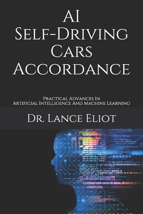 AI Self-Driving Cars Accordance: Practical Advances In Artificial Intelligence And Machine Learning (Paperback)