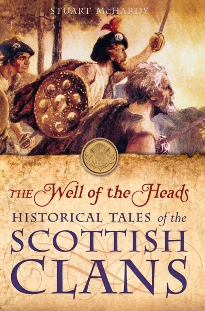 The Well of the Heads : Historical Tales of the Scottish Clans (Paperback)