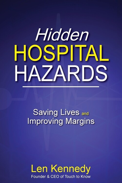 Hidden Hospital Hazards: Saving Lives and Improving Margins (Paperback)