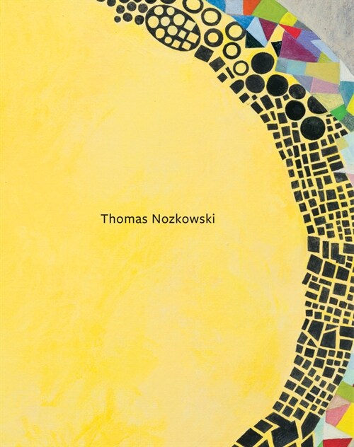 Thomas Nozkowski: The Last Paintings, a Tribute (Hardcover)