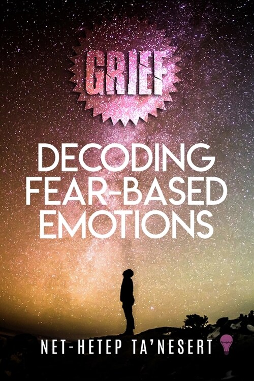 Grief: Decoding Fear Based Emotions (Full Color) (Paperback)