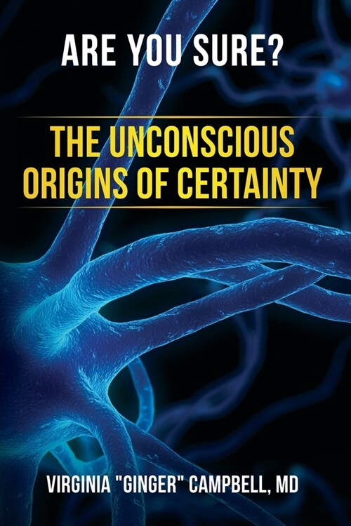 Are You Sure? The Unconscious Origins of Certainty (Paperback)