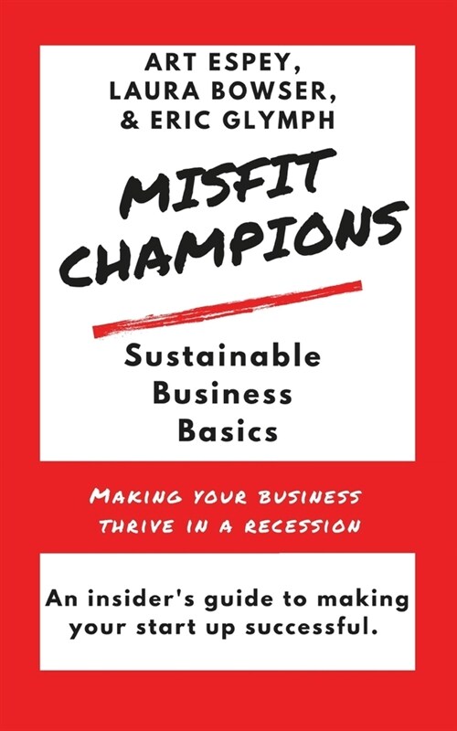 Misfit Champions Sustainable Business Basics: Making Your Business Thrive in a Recession (Paperback)