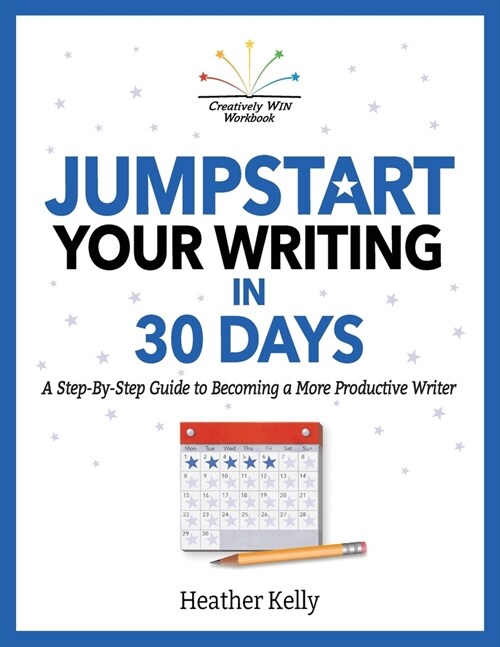 Jumpstart Your Writing in 30 Days: A Step-By-Step Guide to Becoming a More Productive Writer (Paperback)