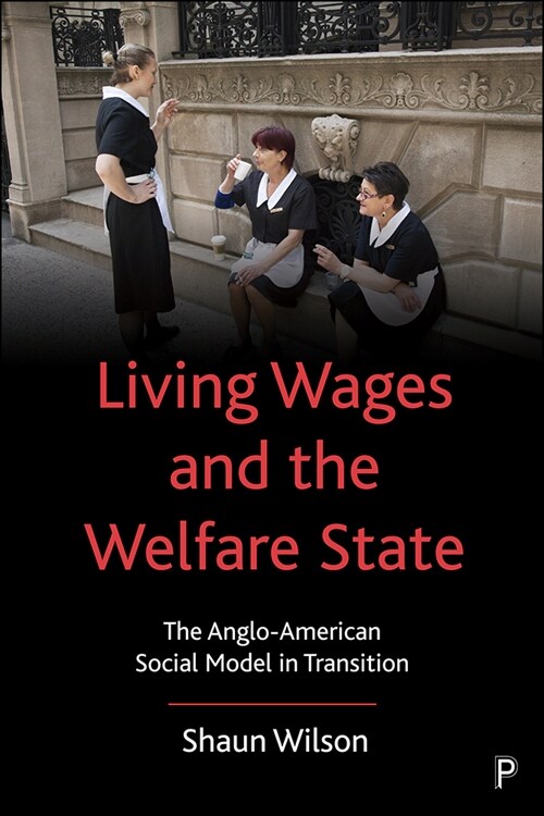 Living Wages and the Welfare State: The Anglo-American Social Model in Transition (Hardcover)