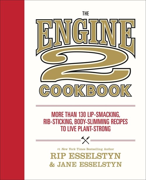 The Engine 2 Cookbook: More Than 130 Lip-Smacking, Rib-Sticking, Body-Slimming Recipes to Live Plant-Strong (Paperback)