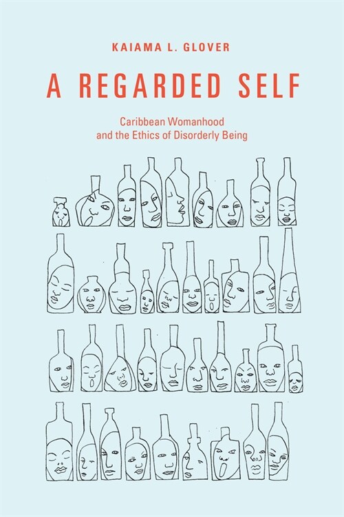 A Regarded Self: Caribbean Womanhood and the Ethics of Disorderly Being (Hardcover)