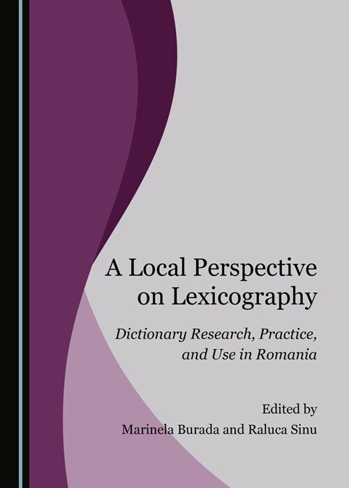A Local Perspective on Lexicography: Dictionary Research, Practice, and Use in Romania (Hardcover)