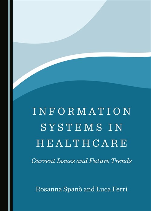 Information Systems in Healthcare: Current Issues and Future Trends (Hardcover)