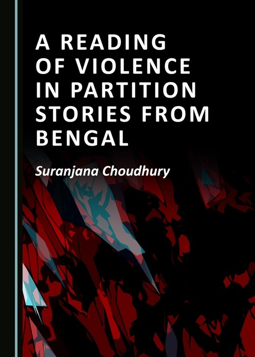 A Reading of Violence in Partition Stories from Bengal (Hardcover)