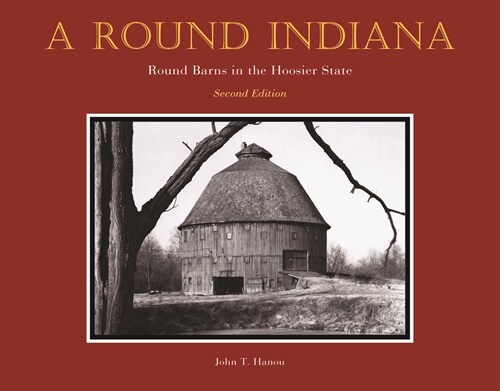 A Round Indiana: Round Barns in the Hoosier State, Second Edition (Hardcover)