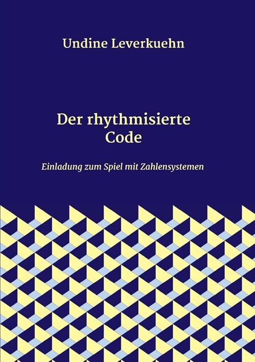 Der rhythmisierte Code: Einladung zum Spiel mit Zahlensystemen (Paperback)