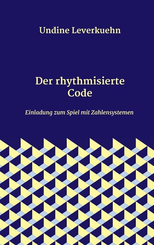 Der rhythmisierte Code: Einladung zum Spiel mit Zahlensystemen (Hardcover)