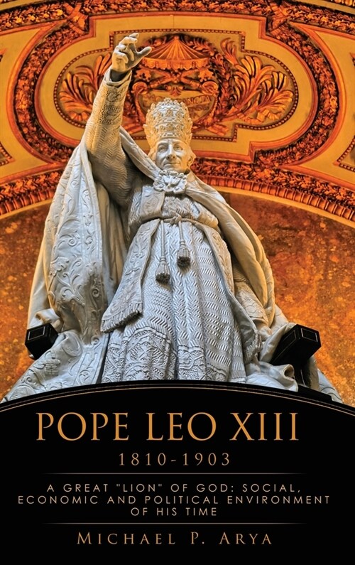 Pope Leo XIII 1810-1903: A Great Lion of God: Social, Economic and Political Environment of His Time (Hardcover)